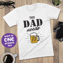 This Dad Needs Beer Ironic Father's Day Tshirt