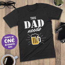 This Dad Needs Beer Ironic Father's Day Tshirt